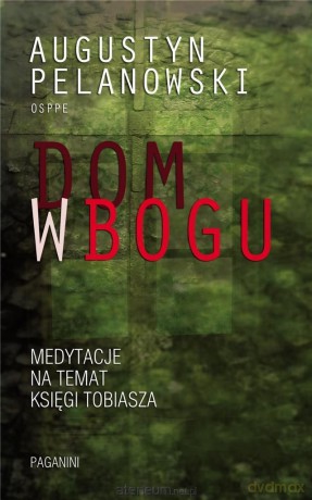 Dom w Bogu - Augustyn Pelanowski [KSIĄŻKA]