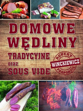 Domowe wędliny tradycyjne oraz sous vide - Robert Winckiewicz [KSIĄŻKA]