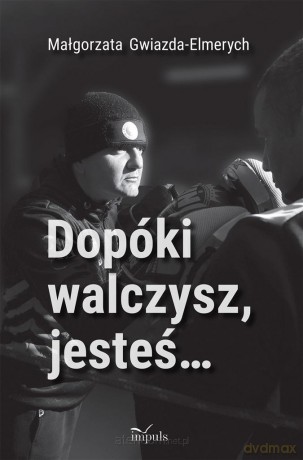 Dopóki walczysz, jesteś - Małgorzata Gwiazda-Elmerych [KSIĄŻKA]