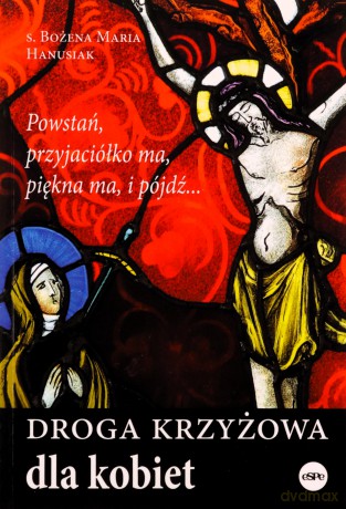 Droga krzyżowa dla kobiet - s. Bożena Maria Hanusiak [KSIĄŻKA]