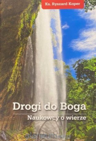 Drogi do Boga. Naukowcy o wierze - Ks. Ryszard Koper [KSIĄŻKA]