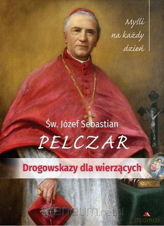 Drogowskazy dla wierzących. Myśli na każdy dzień - św. Józef Sebastian Pelczar [KSIĄŻKA]
