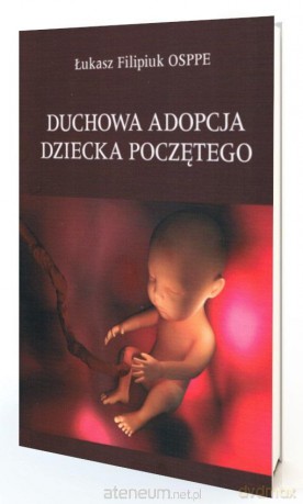 Duchowa adopcja dziecka poczętego - Łukasz Filipiuk [KSIĄŻKA]