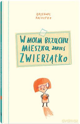 W moim brzuchu mieszka jakieś zwierzątko tw - Grzegorz Kasdepke [KSIĄŻKA]