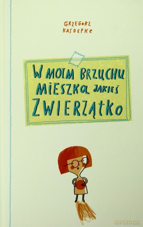W moim brzuchu mieszka jakieś zwierzątko tw - Grzegorz Kasdepke [KSIĄŻKA]