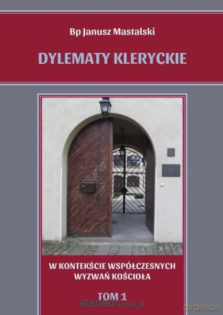 Dylematy kleryckie (Tom 1) W kontekście... - Janusz Mastalski [KSIĄŻKA]