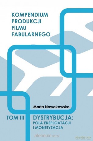 Dystrybucja: Pola eksploatacji i monetyzacja (Tom 3) - Marta Nowakowska [KSIĄŻKA]