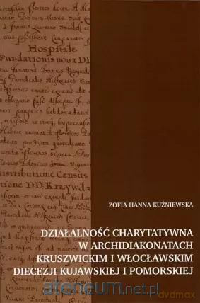 Działalność charytatywna w archidiakonatach - Zofia Hanna Kuźniewska [KSIĄŻKA]