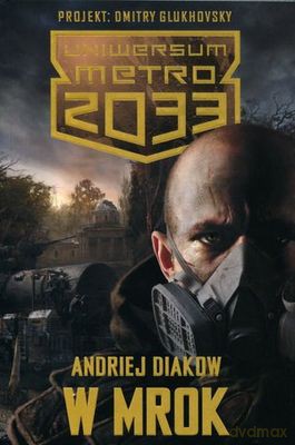 W mrok. Uniwersum Metro 2033 - Andriej Diakow [KSIĄŻKA]