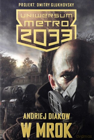 W mrok. Uniwersum Metro 2033 - Andriej Diakow [KSIĄŻKA]