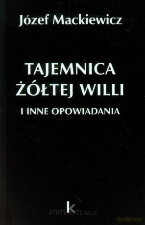 Dzieła (Tom 25) Tajemnica żółtej willi i inne... - Józef Mackiewicz [KSIĄŻKA]