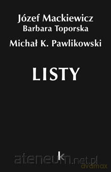 Dzieła (Tom 34) Listy - Józef Mackiewicz, Barbara Toporska, Michał K. Pawlikowski [KSIĄŻKA]