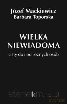 Dzieła (Tom 35) Wielka niewiadoma - Józef Mackiewicz, Barbara Toporska [KSIĄŻKA]