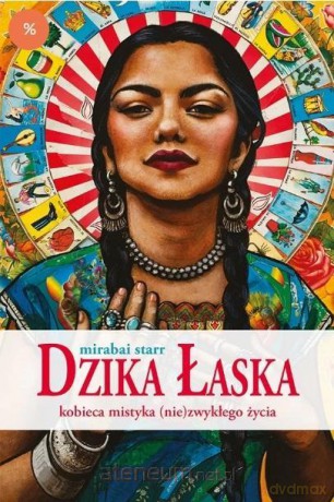 Dzika Łaska.Kobieca mistyka (nie)zwykłego życia - Mirabai Starr [KSIĄŻKA]