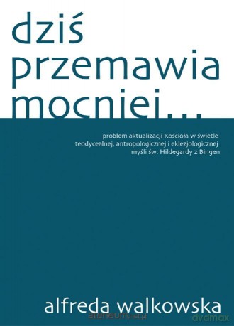 Dziś przemawia mocniej - Alfreda Walkowska [KSIĄŻKA]