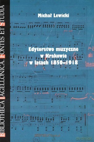Edytorstwo muzyczne w Krakowie w latach 1850-1918 - Michał Lewicki [KSIĄŻKA]