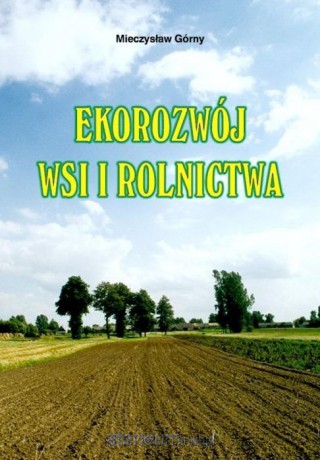 Ekorozwój wsi i rolnictwa - Mieczysław Górny [KSIĄŻKA]