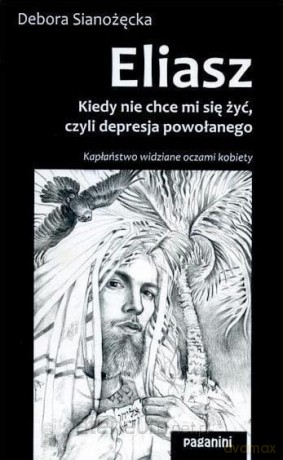 Eliasz. Kiedy nie chce mi się żyć, czyli... - Debora Sianożęcka [KSIĄŻKA]