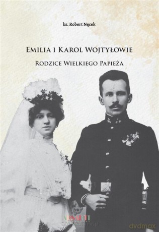 Emilia i Karol Wojtyłowie Rodzice.. Papieża - ks. Robert Nęcek [KSIĄŻKA]