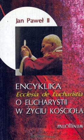 Encyklika Ecclesia de Eucharistia - Jan Paweł II [KSIĄŻKA]