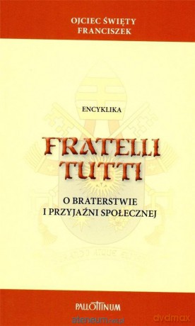 Encyklika Fratelli tutti - Ojciec Święty Franciszek [KSIĄŻKA]