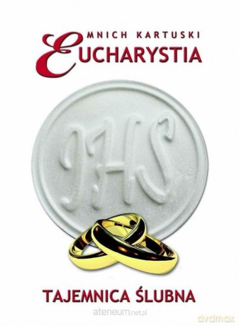 Eucharystia. Tajemnica ślubna - Mnich Kartuski [KSIĄŻKA]