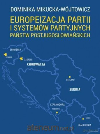 Europeizacja partii i systemów partyjnych państw - Dominika Mikucka-Wójtowicz [KSIĄŻKA]