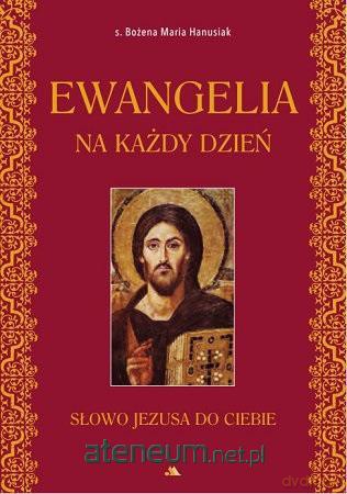 Ewangelia na każdy dzień - s. Bożena Maria Hanusiak [KSIĄŻKA]