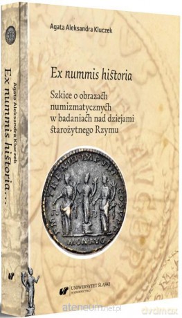Ex nummis historia - Agata Aleksandra Kluczek [KSIĄŻKA]