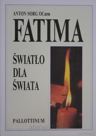 Fatima - światło dla świata - Antonio Sorg OCarm [KSIĄŻKA]