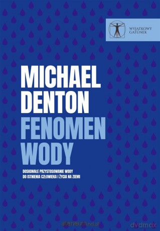Fenomen wody.. Doskonałe przystosowanie wody do.. - Michael Denton [KSIĄŻKA]