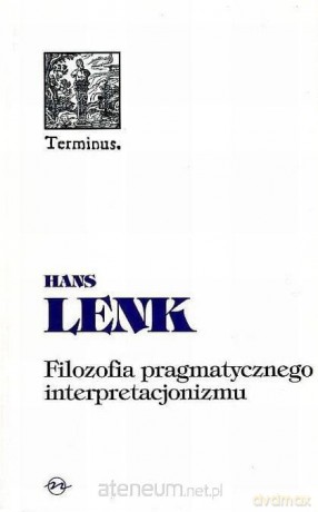 Filozofia pragmatycznego interpretacjonizmu - Hans Lenk [KSIĄŻKA]
