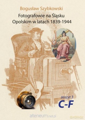 Fotografowie na Śląsku Opolskim.. Zeszyt 3C-fF - Bogusław Szybkowski [KSIĄŻKA]