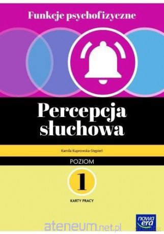 Funkcje psychofizyczne. Percepcja słuchowa Karty pracy 1 - Kuprowska-Stępień Kamila, Ekert Marcin [KSIĄŻKA]