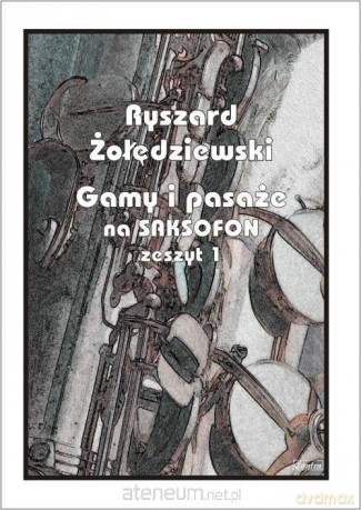 Gamy i pasaże na saksofon. Zeszyt 1 - Ryszard Żołędziewski [KSIĄŻKA]