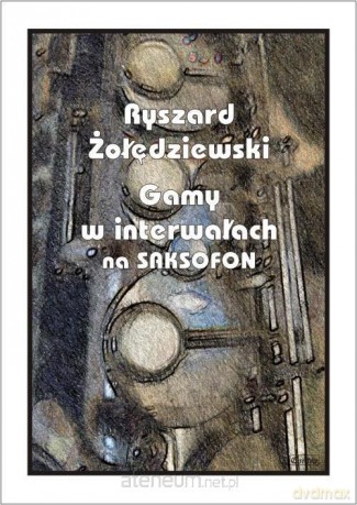 Gamy w interwałach na saksofonie - Ryszard Żołędziewski [KSIĄŻKA]