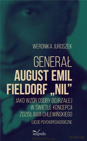 Generał August Emil Fieldorf Nil jako wzór - Weronika Juroszek [KSIĄŻKA]