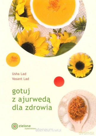 Gotuj z ajurwedą dla zdrowia - Usha Lad, Vasant Lad [KSIĄŻKA]