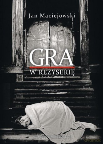 Gra w reżyserię. Od kształcenia do tworzenia - Jan Maciejowski [KSIĄŻKA]