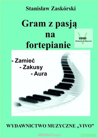 Gram z pasją na fortepianie - Stanisław Zaskórski [KSIĄŻKA]
