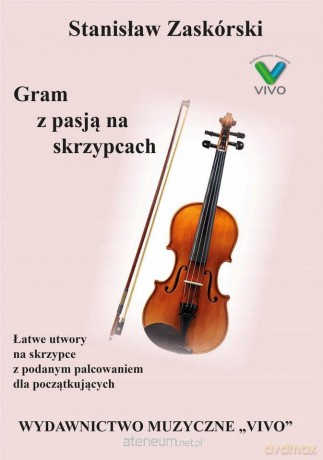 Gram z pasją na skrzypcach - Stanisław Zaskórski [KSIĄŻKA]