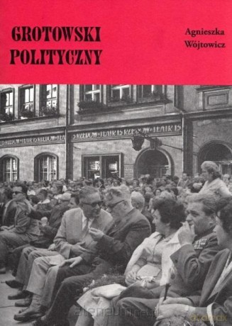 Grotowski polityczny - Agnieszka Wójtowicz [KSIĄŻKA]