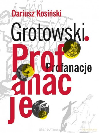 Grotowski. Profanacje - Dariusz Kosiński [KSIĄŻKA]