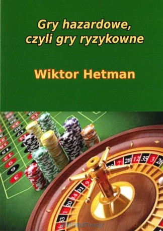 Gry hazardowe, czyli gry rozrywkowe - Wiktor Hetman [KSIĄŻKA]