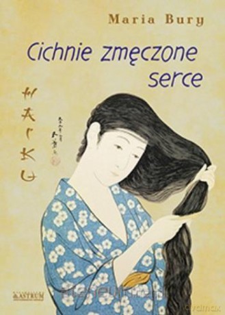 Haiku. Cichnie zmęczone serce - Maria Bury [KSIĄŻKA]