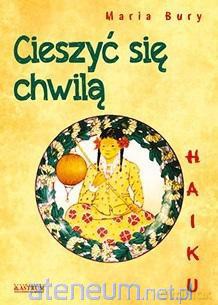 Haiku. Cieszyć się chwilą - Maria Bury [KSIĄŻKA]