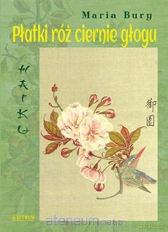 Haiku. Płatki róż ciernie głogu - Maria Bury [KSIĄŻKA]