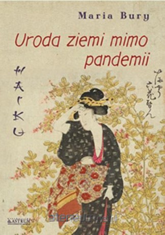 Haiku. Uroda ziemi mimo pandemii - Maria Bury [KSIĄŻKA]