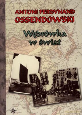 Wędrówka W Świat - Antoni Ferdynand Ossendowski [KSIĄŻKA]