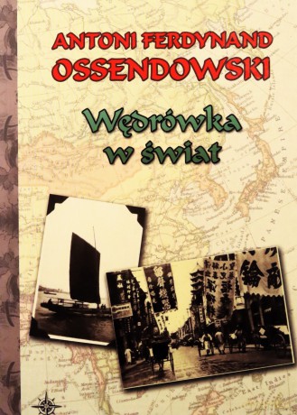 Wędrówka W Świat - Antoni Ferdynand Ossendowski [KSIĄŻKA]